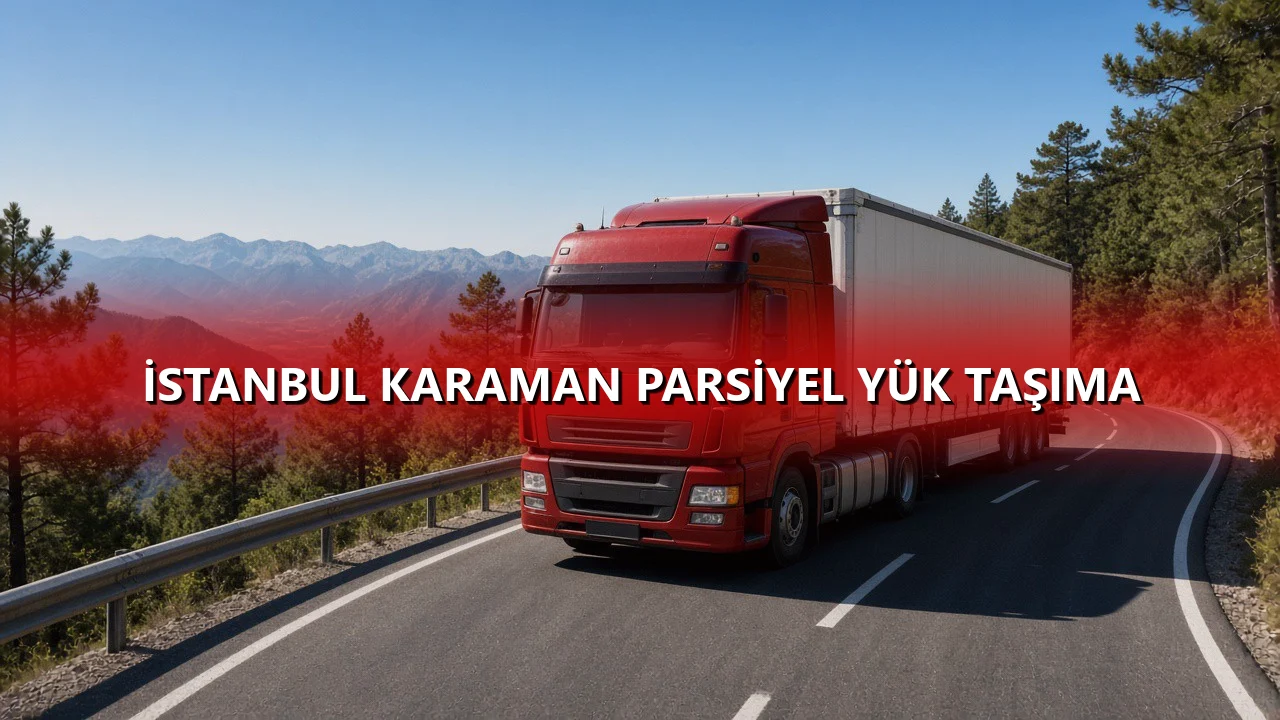 İstanbul Karaman Parsiyel Yük Taşıma
